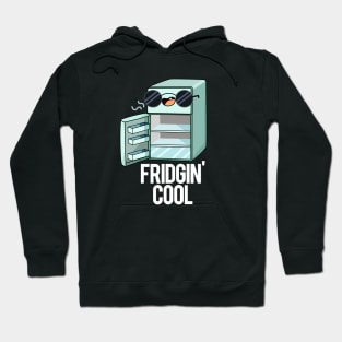 Fridgin' Cool Funny Fridge Pun Hoodie